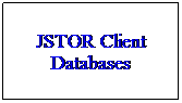 Text Box: JSTOR Client Databases
